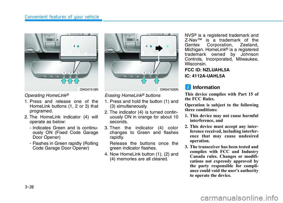 HYUNDAI GENESIS G70 2021 Owners Manual 3-28
Convenient features of your vehicle
Operating HomeLink®
1. Press and release one of the
HomeLink buttons (1, 2 or 3) that
programed.
2. The HomeLink indicator (4) will
operate as below:
- Indica HYUNDAI GENESIS G70 2021 Owners Manual 3-28
Convenient features of your vehicle
Operating HomeLink®
1. Press and release one of the
HomeLink buttons (1, 2 or 3) that
programed.
2. The HomeLink indicator (4) will
operate as below:
- Indica