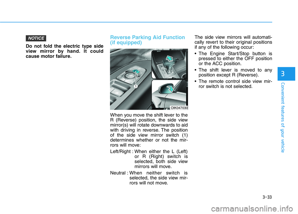 HYUNDAI GENESIS G70 2021 Owners Manual 3-33
Convenient features of your vehicle
3
Do not fold the electric type side
view mirror by hand. It could
cause motor failure.
Reverse Parking Aid Function
(if equipped)
When you move the shift leve HYUNDAI GENESIS G70 2021 Owners Manual 3-33
Convenient features of your vehicle
3
Do not fold the electric type side
view mirror by hand. It could
cause motor failure.
Reverse Parking Aid Function
(if equipped)
When you move the shift leve