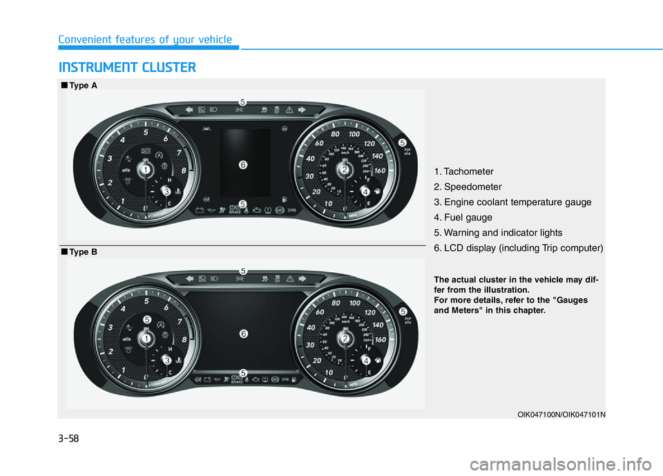 HYUNDAI GENESIS G70 2021 Owners Manual 3-58
Convenient features of your vehicle
INSTRUMENT CLUSTER
1. Tachometer
2. Speedometer
3. Engine coolant temperature gauge
4. Fuel gauge
5. Warning and indicator lights
6. LCD display (including Tr HYUNDAI GENESIS G70 2021 Owners Manual 3-58
Convenient features of your vehicle
INSTRUMENT CLUSTER
1. Tachometer
2. Speedometer
3. Engine coolant temperature gauge
4. Fuel gauge
5. Warning and indicator lights
6. LCD display (including Tr