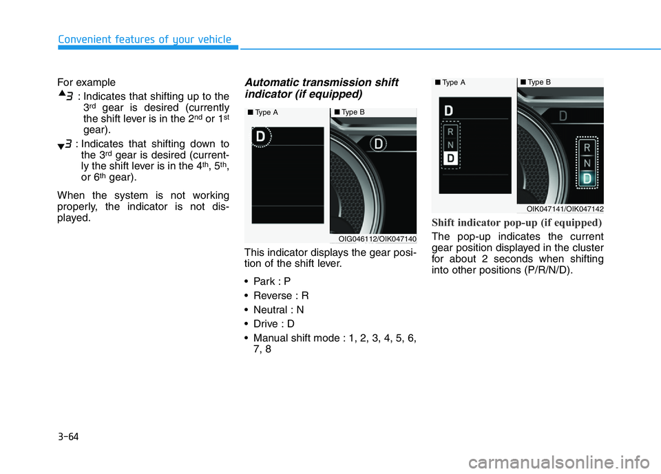 HYUNDAI GENESIS G70 2021 Owners Manual 3-64
Convenient features of your vehicle
For example
: Indicates that shifting up to the
3
rdgear is desired (currently
the shift lever is in the 2ndor 1st
gear).
: Indicates that shifting down to
the HYUNDAI GENESIS G70 2021 Owners Manual 3-64
Convenient features of your vehicle
For example
: Indicates that shifting up to the
3
rdgear is desired (currently
the shift lever is in the 2ndor 1st
gear).
: Indicates that shifting down to
the