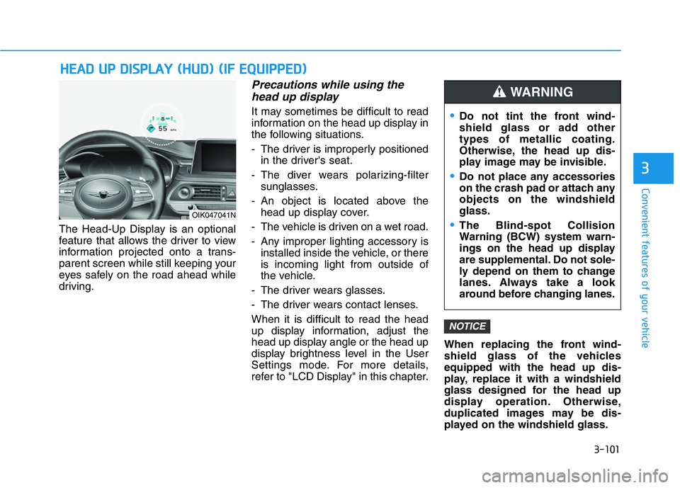 HYUNDAI GENESIS G70 2021 Owners Manual 3-101
Convenient features of your vehicle
3
The Head-Up Display is an optional
feature that allows the driver to view
information projected onto a trans-
parent screen while still keeping your
eyes sa HYUNDAI GENESIS G70 2021 Owners Manual 3-101
Convenient features of your vehicle
3
The Head-Up Display is an optional
feature that allows the driver to view
information projected onto a trans-
parent screen while still keeping your
eyes sa