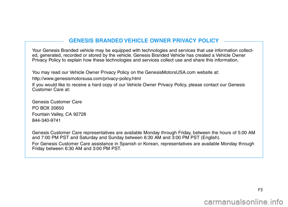 HYUNDAI GENESIS G70 2021 Owners Manual F3
Your Genesis Branded vehicle may be equipped with technologies and services that use information collect-
ed, generated, recorded or stored by the vehicle. Genesis Branded Vehicle has created a Veh HYUNDAI GENESIS G70 2021 Owners Manual F3
Your Genesis Branded vehicle may be equipped with technologies and services that use information collect-
ed, generated, recorded or stored by the vehicle. Genesis Branded Vehicle has created a Veh