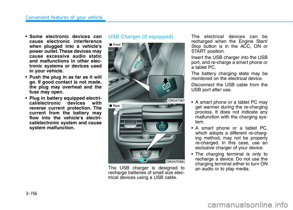 HYUNDAI GENESIS G70 2021 Owners Manual 3-156
Convenient features of your vehicle
• Some electronic devices can
cause electronic interference
when plugged into a vehicle’s
power outlet. These devices may
cause excessive audio static
and HYUNDAI GENESIS G70 2021 Owners Manual 3-156
Convenient features of your vehicle
• Some electronic devices can
cause electronic interference
when plugged into a vehicle’s
power outlet. These devices may
cause excessive audio static
and