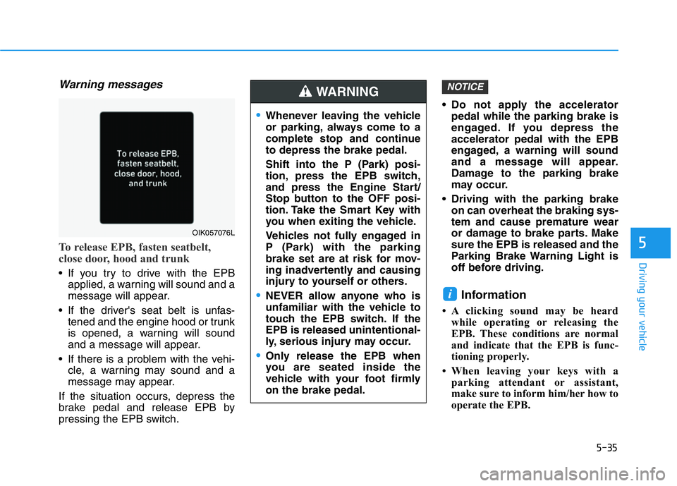 HYUNDAI GENESIS G70 2021 Owners Manual 5-35
Driving your vehicle
5
Warning messages
To release EPB, fasten seatbelt,
close door, hood and trunk
• If you try to drive with the EPB
applied, a warning will sound and a
message will appear.
â HYUNDAI GENESIS G70 2021 Owners Manual 5-35
Driving your vehicle
5
Warning messages
To release EPB, fasten seatbelt,
close door, hood and trunk
• If you try to drive with the EPB
applied, a warning will sound and a
message will appear.
â