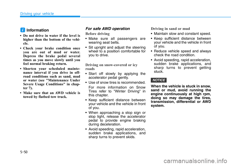HYUNDAI GENESIS G70 2021 Owners Manual 5-50
Driving your vehicle
Information
• Do not drive in water if the level is
higher than the bottom of the vehi-
cle.
• Check your brake condition once
you are out of mud or water.
Depress the br HYUNDAI GENESIS G70 2021 Owners Manual 5-50
Driving your vehicle
Information
• Do not drive in water if the level is
higher than the bottom of the vehi-
cle.
• Check your brake condition once
you are out of mud or water.
Depress the br