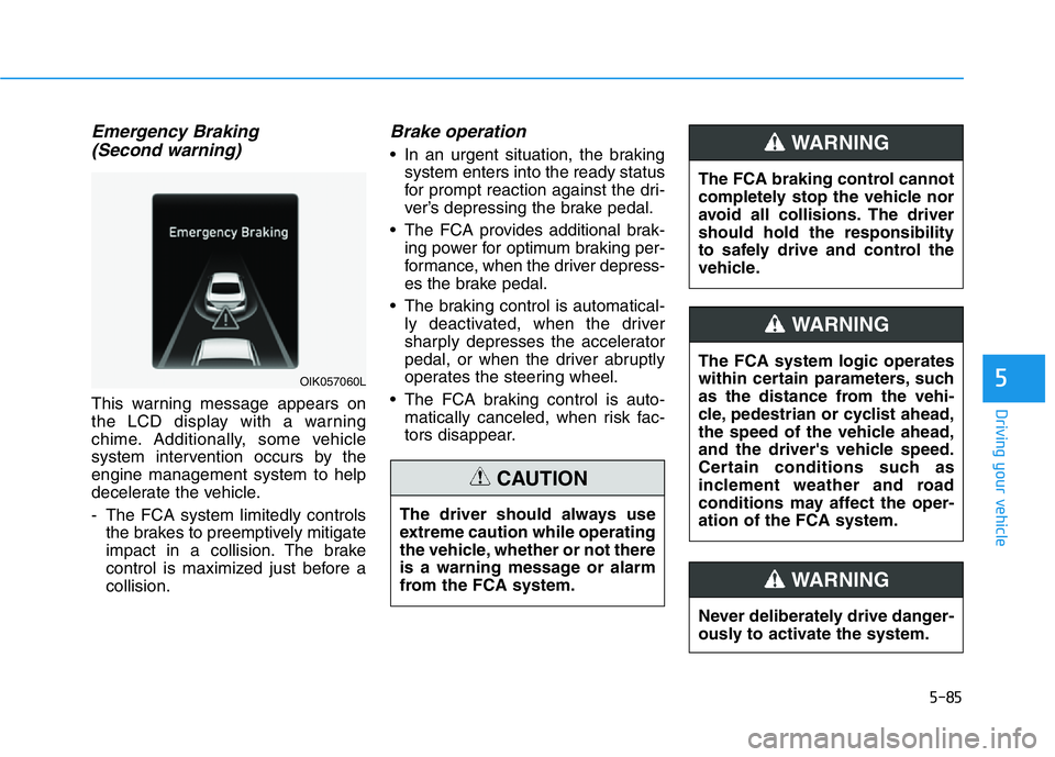 HYUNDAI GENESIS G70 2021 Owners Manual 5-85
Driving your vehicle
5
Emergency Braking
(Second warning)
This warning message appears on
the LCD display with a warning
chime. Additionally, some vehicle
system intervention occurs by the
engine HYUNDAI GENESIS G70 2021 Owners Manual 5-85
Driving your vehicle
5
Emergency Braking
(Second warning)
This warning message appears on
the LCD display with a warning
chime. Additionally, some vehicle
system intervention occurs by the
engine