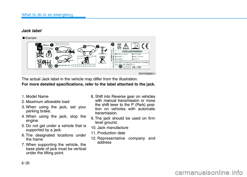HYUNDAI GENESIS G70 2021 Owners Manual 6-20
Jack label
What to do in an emergency
The actual Jack label in the vehicle may differ from the illustration.
For more detailed specifications, refer to the label attached to the jack.
■Example
HYUNDAI GENESIS G70 2021 Owners Manual 6-20
Jack label
What to do in an emergency
The actual Jack label in the vehicle may differ from the illustration.
For more detailed specifications, refer to the label attached to the jack.
■Example