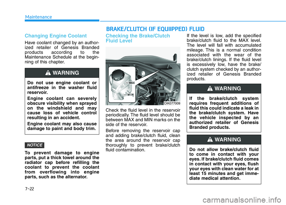 HYUNDAI GENESIS G70 2021 Owners Manual 7-22
Maintenance
Changing Engine Coolant
Have coolant changed by an author-
ized retailer of Genesis Branded
products according to the
Maintenance Schedule at the begin-
ning of this chapter.
To prev HYUNDAI GENESIS G70 2021 Owners Manual 7-22
Maintenance
Changing Engine Coolant
Have coolant changed by an author-
ized retailer of Genesis Branded
products according to the
Maintenance Schedule at the begin-
ning of this chapter.
To prev