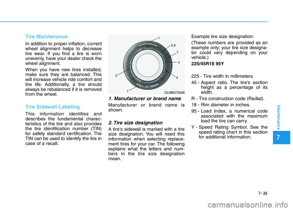 HYUNDAI GENESIS G70 2021 Owners Manual 7-39
7
Maintenance
Tire Maintenance
In addition to proper inflation, correct
wheel alignment helps to decrease
tire wear. If you find a tire is worn
unevenly, have your dealer check the
wheel alignmen HYUNDAI GENESIS G70 2021 Owners Manual 7-39
7
Maintenance
Tire Maintenance
In addition to proper inflation, correct
wheel alignment helps to decrease
tire wear. If you find a tire is worn
unevenly, have your dealer check the
wheel alignmen