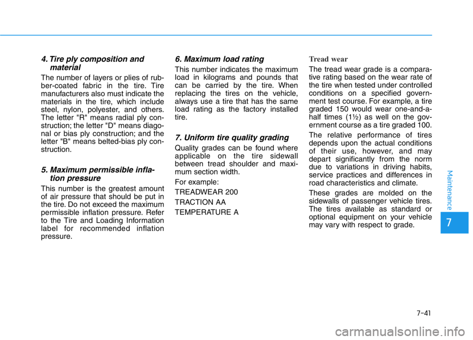 HYUNDAI GENESIS G70 2021 Owners Manual 7-41
7
Maintenance
4. Tire ply composition and
material
The number of layers or plies of rub-
ber-coated fabric in the tire. Tire
manufacturers also must indicate the
materials in the tire, which incl HYUNDAI GENESIS G70 2021 Owners Manual 7-41
7
Maintenance
4. Tire ply composition and
material
The number of layers or plies of rub-
ber-coated fabric in the tire. Tire
manufacturers also must indicate the
materials in the tire, which incl