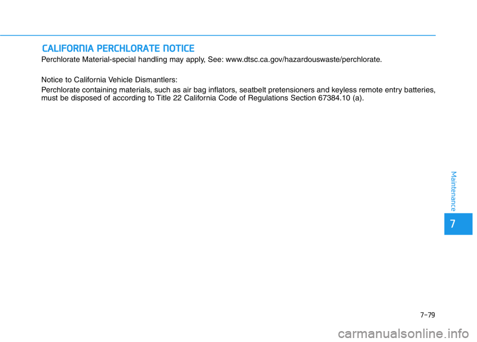 HYUNDAI GENESIS G70 2021 Owners Manual 7-79
7
Maintenance
CALIFORNIA PERCHLORATE NOTICE
Perchlorate Material-special handling may apply, See: www.dtsc.ca.gov/hazardouswaste/perchlorate.
Notice to California Vehicle Dismantlers:
Perchlorate HYUNDAI GENESIS G70 2021 Owners Manual 7-79
7
Maintenance
CALIFORNIA PERCHLORATE NOTICE
Perchlorate Material-special handling may apply, See: www.dtsc.ca.gov/hazardouswaste/perchlorate.
Notice to California Vehicle Dismantlers:
Perchlorate