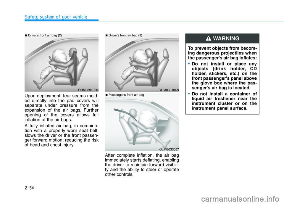 HYUNDAI GENESIS G70 2021 Manual PDF 2-54
Safety system of your vehicle
Upon deployment, tear seams mold-
ed directly into the pad covers will
separate under pressure from the
expansion of the air bags. Further
opening of the covers allo HYUNDAI GENESIS G70 2021 Manual PDF 2-54
Safety system of your vehicle
Upon deployment, tear seams mold-
ed directly into the pad covers will
separate under pressure from the
expansion of the air bags. Further
opening of the covers allo