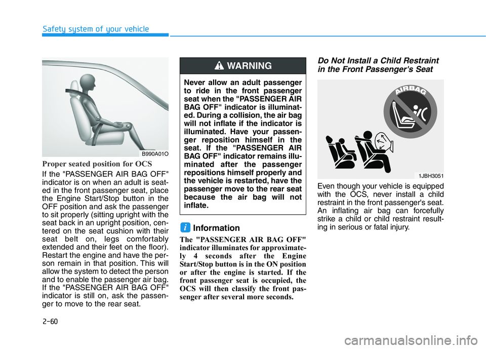 HYUNDAI GENESIS G70 2021  Owners Manual 2-60
Safety system of your vehicle
Proper seated position for OCS
If the "PASSENGER AIR BAG OFF"
indicator is on when an adult is seat-
ed in the front passenger seat, place
the Engine Start/S