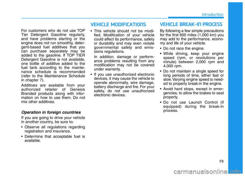 HYUNDAI GENESIS G70 2021  Owners Manual F9
Introduction
For customers who do not use TOP
Tier Detergent Gasoline regularly,
and have problems starting or the
engine does not run smoothly, deter-
gent-based fuel additives that you
can purcha