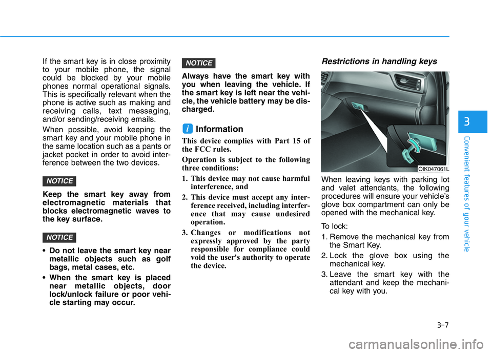 HYUNDAI GENESIS G70 2021 Owners Manual 3-7
Convenient features of your vehicle
3
If the smart key is in close proximity
to your mobile phone, the signal
could be blocked by your mobile
phones normal operational signals.
This is specificall HYUNDAI GENESIS G70 2021 Owners Manual 3-7
Convenient features of your vehicle
3
If the smart key is in close proximity
to your mobile phone, the signal
could be blocked by your mobile
phones normal operational signals.
This is specificall