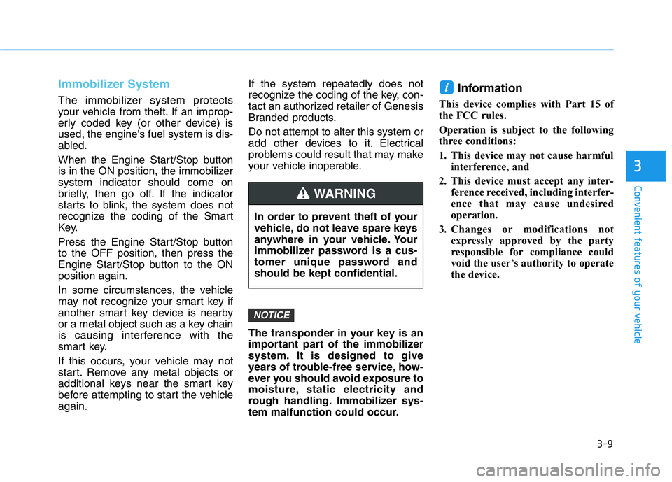 HYUNDAI GENESIS G70 2021 Owners Manual 3-9
Convenient features of your vehicle
3
Immobilizer System
The immobilizer system protects
your vehicle from theft. If an improp-
erly coded key (or other device) is
used, the engine's fuel sys HYUNDAI GENESIS G70 2021 Owners Manual 3-9
Convenient features of your vehicle
3
Immobilizer System
The immobilizer system protects
your vehicle from theft. If an improp-
erly coded key (or other device) is
used, the engine's fuel sys