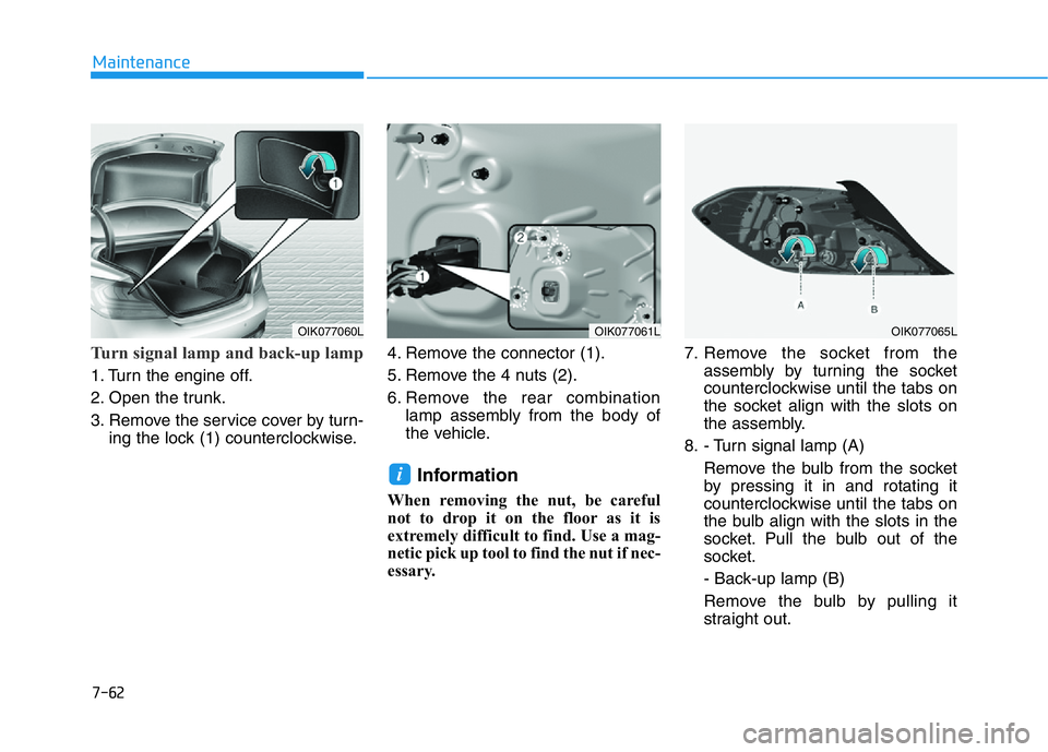 HYUNDAI GENESIS G70 2020  Owners Manual 7-62
Maintenance
Turn signal lamp and back-up lamp
1. Turn the engine off.
2. Open the trunk.
3. Remove the service cover by turn-
ing the lock (1) counterclockwise.4. Remove the connector (1).
5. Rem