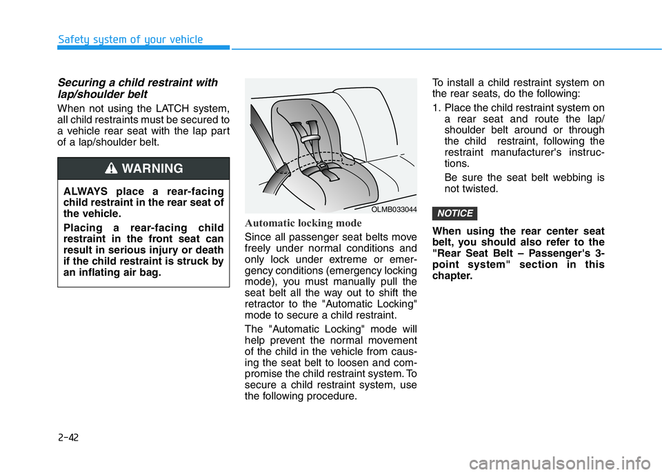 HYUNDAI GENESIS G70 2020 Workshop Manual 2-42
Safety system of your vehicle
Securing a child restraint with
lap/shoulder belt
When not using the LATCH system,
all child restraints must be secured to
a vehicle rear seat with the lap part
of a HYUNDAI GENESIS G70 2020 Workshop Manual 2-42
Safety system of your vehicle
Securing a child restraint with
lap/shoulder belt
When not using the LATCH system,
all child restraints must be secured to
a vehicle rear seat with the lap part
of a