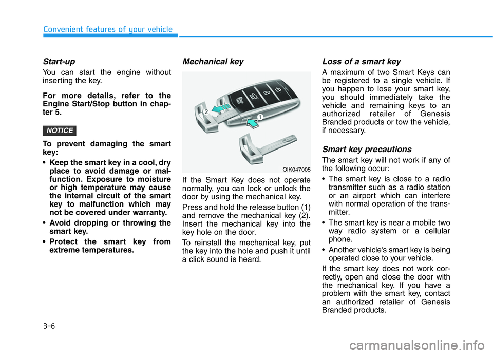 HYUNDAI GENESIS G70 2020  Owners Manual 3-6
Convenient features of your vehicle
Start-up
You can start the engine without
inserting the key.
For more details, refer to the
Engine Start/Stop button in chap-
ter 5.
To prevent damaging the sma