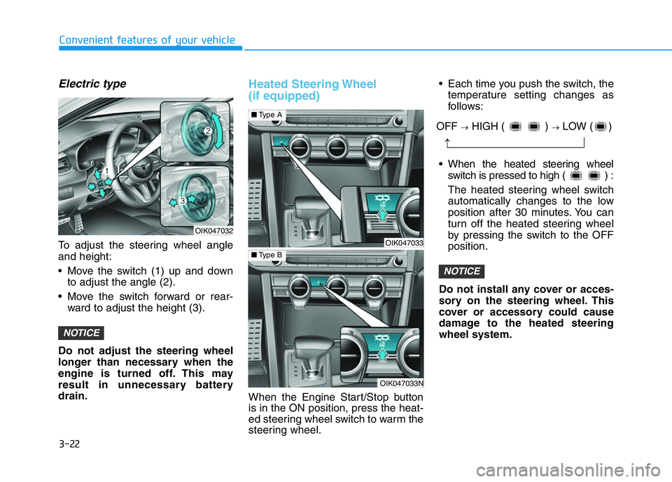 HYUNDAI GENESIS G70 2019  Owners Manual 3-22
Convenient features of your vehicle
Electric type
To adjust the steering wheel angle
and height:
• Move the switch (1) up and down
to adjust the angle (2).
• Move the switch forward or rear-
