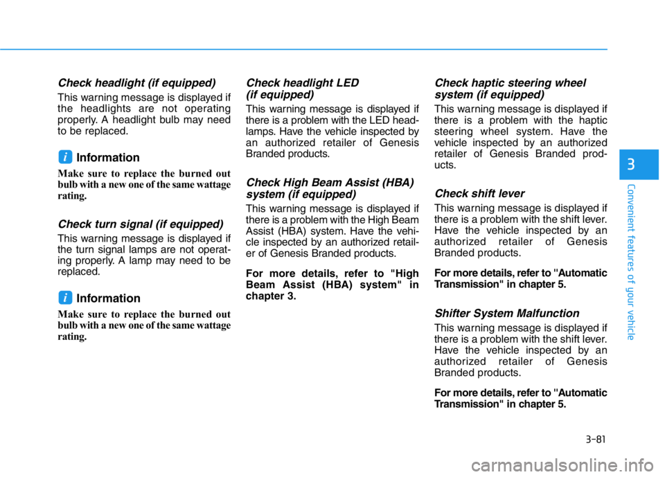 HYUNDAI GENESIS G70 2019  Owners Manual 3-81
Convenient features of your vehicle
3
Check headlight (if equipped)
This warning message is displayed if
the headlights are not operating
properly. A headlight bulb may need
to be replaced.
Infor