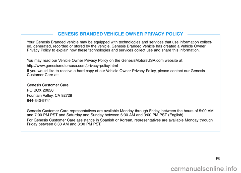 HYUNDAI GENESIS G70 2019  Owners Manual F3
Your Genesis Branded vehicle may be equipped with technologies and services that use information collect-
ed, generated, recorded or stored by the vehicle. Genesis Branded Vehicle has created a Veh
