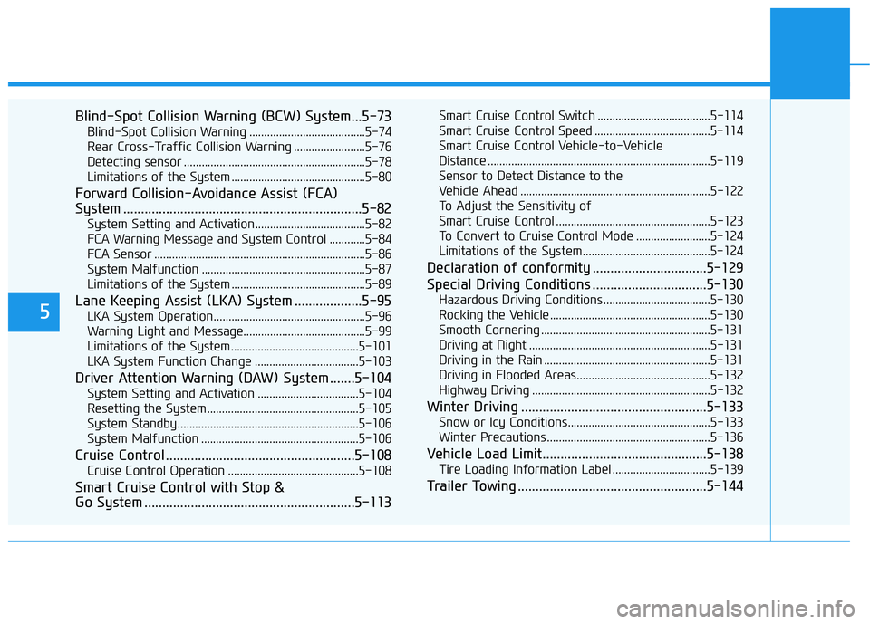 HYUNDAI GENESIS G70 2019  Owners Manual 5
Blind-Spot Collision Warning (BCW) System...5-73
Blind-Spot Collision Warning .......................................5-74
Rear Cross-Traffic Collision Warning ........................5-76
Detecting 