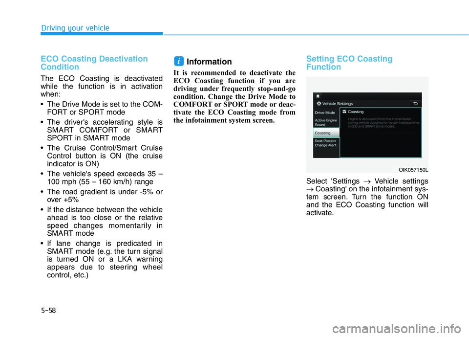 HYUNDAI GENESIS G70 2019  Owners Manual 5-58
Driving your vehicle
ECO Coasting Deactivation
Condition
The ECO Coasting is deactivated
while the function is in activation
when:
• The Drive Mode is set to the COM-
FORT or SPORT mode
• The