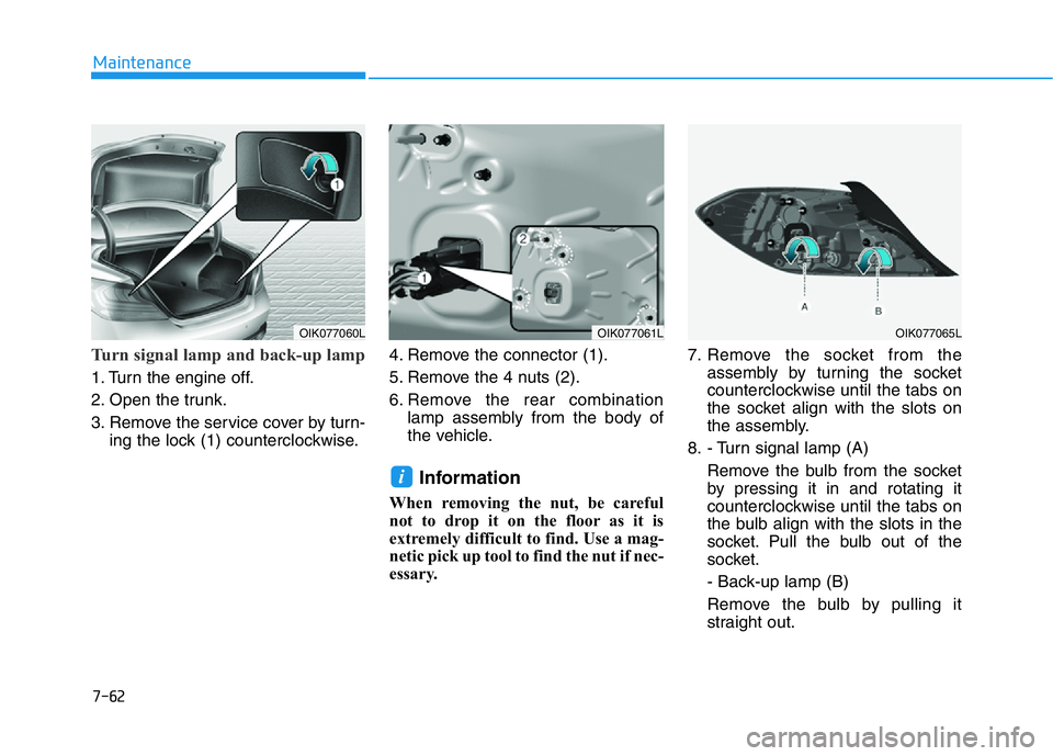 HYUNDAI GENESIS G70 2019  Owners Manual 7-62
Maintenance
Turn signal lamp and back-up lamp
1. Turn the engine off.
2. Open the trunk.
3. Remove the service cover by turn-
ing the lock (1) counterclockwise.4. Remove the connector (1).
5. Rem