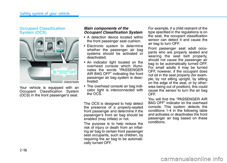 HYUNDAI GENESIS G70 2019 Manual PDF 2-56
Safety system of your vehicle
Occupant Classification
System (OCS)
Your vehicle is equipped with an
Occupant Classification System
(OCS) in the front passenger's seat.
Main components of the
HYUNDAI GENESIS G70 2019 Manual PDF 2-56
Safety system of your vehicle
Occupant Classification
System (OCS)
Your vehicle is equipped with an
Occupant Classification System
(OCS) in the front passenger's seat.
Main components of the
