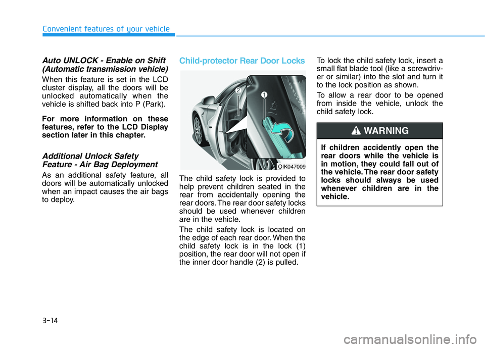 HYUNDAI GENESIS G70 2019 Owners Manual 3-14
Convenient features of your vehicle
Auto UNLOCK - Enable on Shift
(Automatic transmission vehicle)
When this feature is set in the LCD
cluster display, all the doors will be
unlocked automaticall HYUNDAI GENESIS G70 2019 Owners Manual 3-14
Convenient features of your vehicle
Auto UNLOCK - Enable on Shift
(Automatic transmission vehicle)
When this feature is set in the LCD
cluster display, all the doors will be
unlocked automaticall