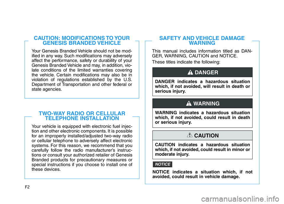 HYUNDAI GENESIS G70 2018 Owners Manual F2
Your Genesis Branded Vehicle should not be mod-
ified in any way. Such modifications may adversely
affect the performance, safety or durability of your
Genesis Branded Vehicle and may, in addition, HYUNDAI GENESIS G70 2018 Owners Manual F2
Your Genesis Branded Vehicle should not be mod-
ified in any way. Such modifications may adversely
affect the performance, safety or durability of your
Genesis Branded Vehicle and may, in addition,