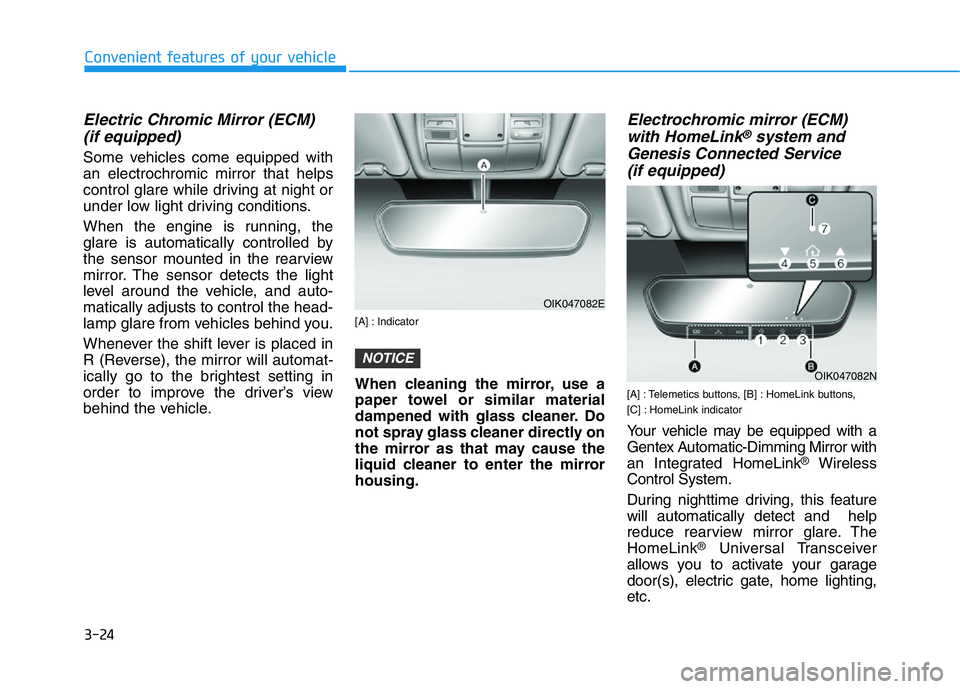 HYUNDAI GENESIS G70 2018  Owners Manual 3-24
Convenient features of your vehicle
Electric Chromic Mirror (ECM) 
(if equipped)
Some vehicles come equipped with
an electrochromic mirror that helps
control glare while driving at night or
under