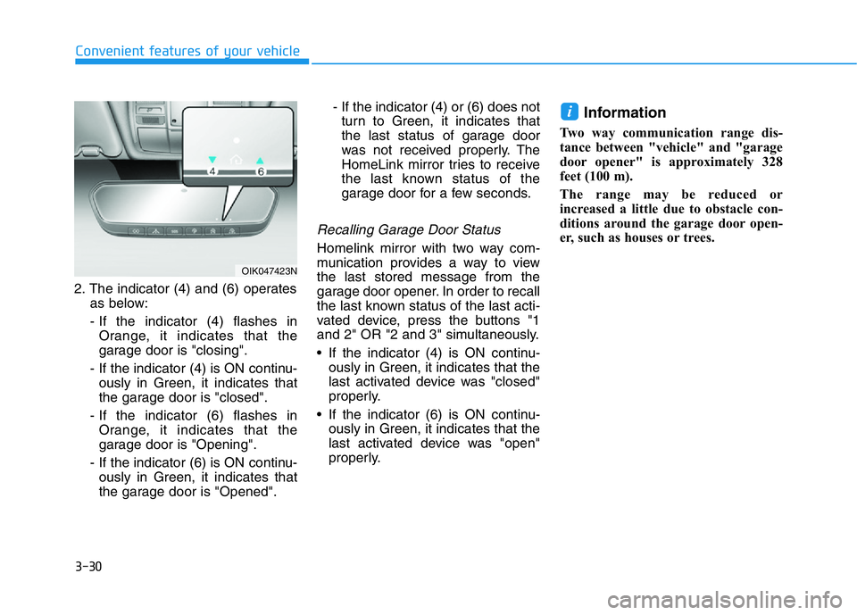 HYUNDAI GENESIS G70 2018  Owners Manual 3-30
Convenient features of your vehicle
2. The indicator (4) and (6) operates
as below:
- If the indicator (4) flashes in
Orange, it indicates that the
garage door is "closing".
- If the indi