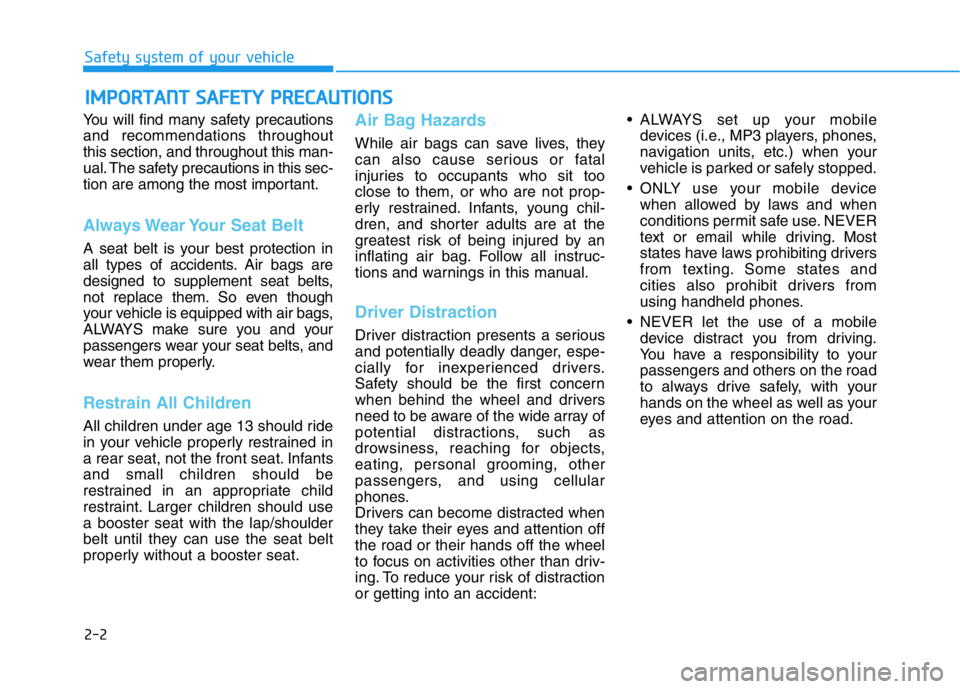HYUNDAI GENESIS G70 2018 User Guide 2-2
You will find many safety precautions
and recommendations throughout
this section, and throughout this man-
ual. The safety precautions in this sec-
tion are among the most important.
Always Wear HYUNDAI GENESIS G70 2018 User Guide 2-2
You will find many safety precautions
and recommendations throughout
this section, and throughout this man-
ual. The safety precautions in this sec-
tion are among the most important.
Always Wear