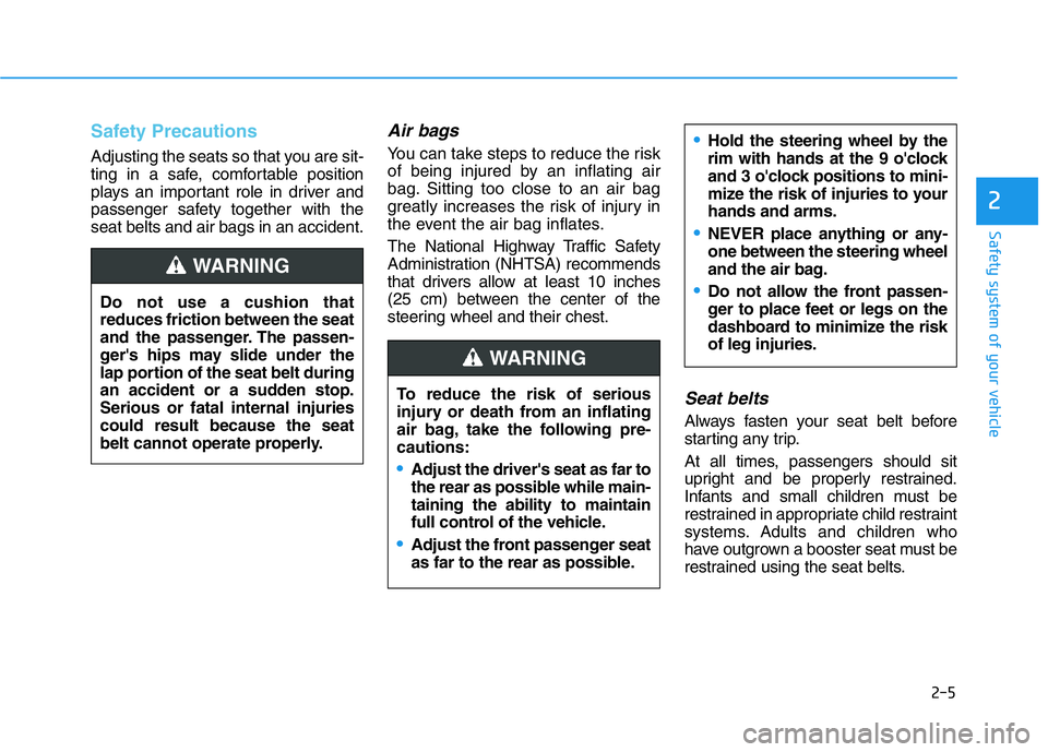 HYUNDAI GENESIS G70 2018 Owners Manual 2-5
Safety system of your vehicle
2
Safety Precautions
Adjusting the seats so that you are sit-
ting in a safe, comfortable position
plays an important role in driver and
passenger safety together w HYUNDAI GENESIS G70 2018 Owners Manual 2-5
Safety system of your vehicle
2
Safety Precautions
Adjusting the seats so that you are sit-
ting in a safe, comfortable position
plays an important role in driver and
passenger safety together w