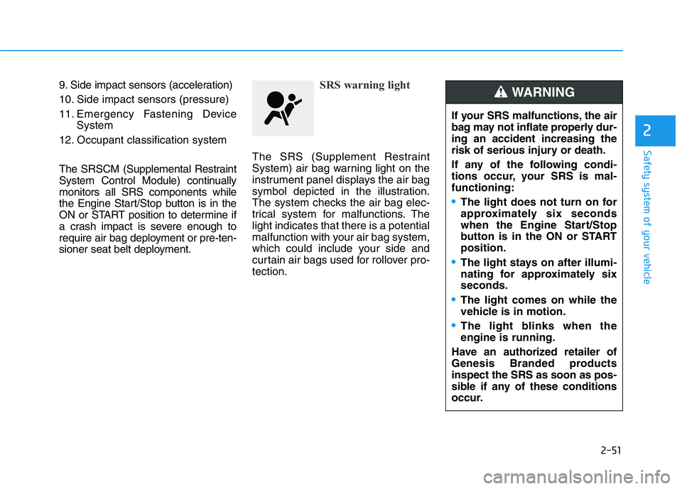 HYUNDAI GENESIS G70 2018  Owners Manual 2-51
Safety system of your vehicle
2
9. Side impact sensors (acceleration)
10. Side impact sensors (pressure)
11. Emergency Fastening Device
System
12. Occupant classification system
The SRSCM (Supple