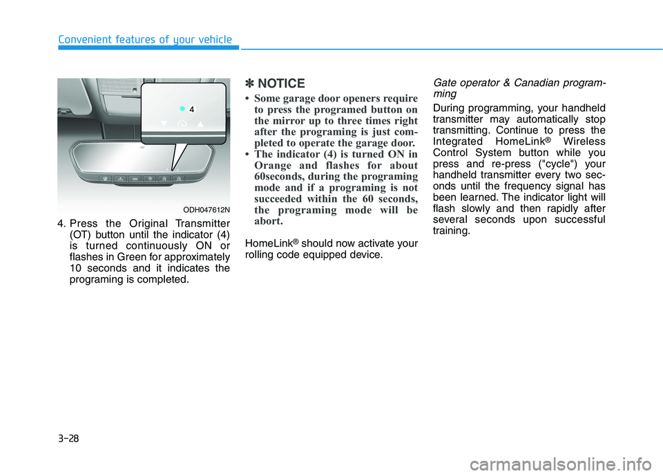 HYUNDAI GENESIS G80 2022 Owners Manual 3-28
Convenient features of your vehicle
4. Press the Original Transmitter
(OT) button until the indicator (4)
is turned continuously ON or
flashes in Green for approximately
10 seconds and it indicat HYUNDAI GENESIS G80 2022 Owners Manual 3-28
Convenient features of your vehicle
4. Press the Original Transmitter
(OT) button until the indicator (4)
is turned continuously ON or
flashes in Green for approximately
10 seconds and it indicat