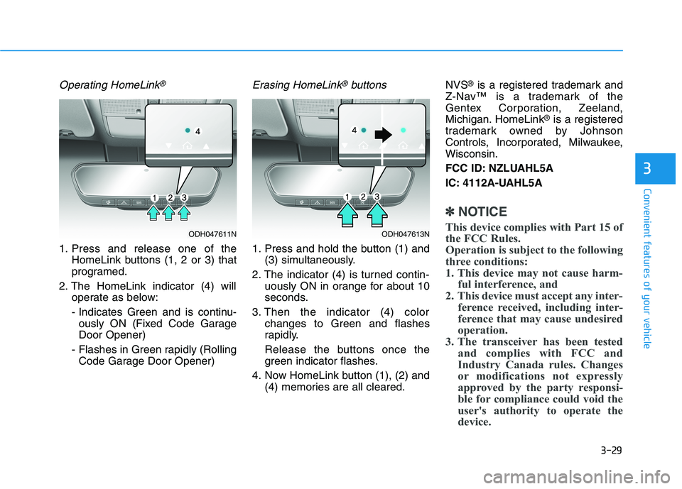 HYUNDAI GENESIS G80 2022 Owners Manual 3-29
Convenient features of your vehicle
3
Operating HomeLink®
1. Press and release one of the
HomeLink buttons (1, 2 or 3) that
programed.
2. The HomeLink indicator (4) will
operate as below:
- Indi HYUNDAI GENESIS G80 2022 Owners Manual 3-29
Convenient features of your vehicle
3
Operating HomeLink®
1. Press and release one of the
HomeLink buttons (1, 2 or 3) that
programed.
2. The HomeLink indicator (4) will
operate as below:
- Indi