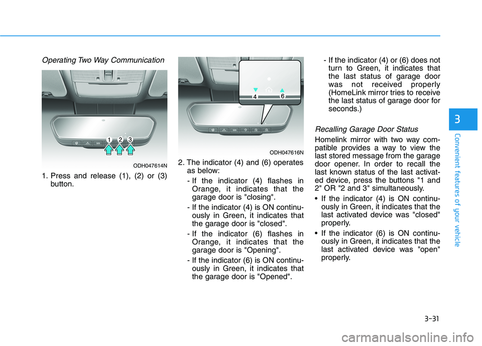 HYUNDAI GENESIS G80 2022 Owners Manual 3-31
Convenient features of your vehicle
3
Operating Two Way Communication
1. Press and release (1), (2) or (3)
button.2. The indicator (4) and (6) operates
as below:
- If the indicator (4) flashes in HYUNDAI GENESIS G80 2022 Owners Manual 3-31
Convenient features of your vehicle
3
Operating Two Way Communication
1. Press and release (1), (2) or (3)
button.2. The indicator (4) and (6) operates
as below:
- If the indicator (4) flashes in