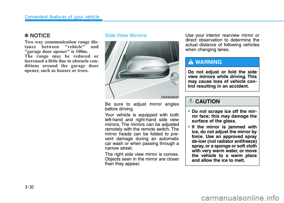 HYUNDAI GENESIS G80 2022 Owners Manual 3-32
Convenient features of your vehicle
✽ ✽
NOTICE
Two way communication range dis-
tance between "vehicle" and
"garage door opener" is 100m.
The range may be reduced or
increased HYUNDAI GENESIS G80 2022 Owners Manual 3-32
Convenient features of your vehicle
✽ ✽
NOTICE
Two way communication range dis-
tance between "vehicle" and
"garage door opener" is 100m.
The range may be reduced or
increased