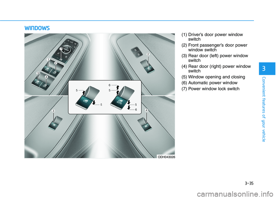 HYUNDAI GENESIS G80 2022 Owners Manual 3-35
Convenient features of your vehicle
3
(1) Driver’s door power window
switch
(2) Front passenger’s door power
window switch
(3) Rear door (left) power window
switch
(4) Rear door (right) power HYUNDAI GENESIS G80 2022 Owners Manual 3-35
Convenient features of your vehicle
3
(1) Driver’s door power window
switch
(2) Front passenger’s door power
window switch
(3) Rear door (left) power window
switch
(4) Rear door (right) power