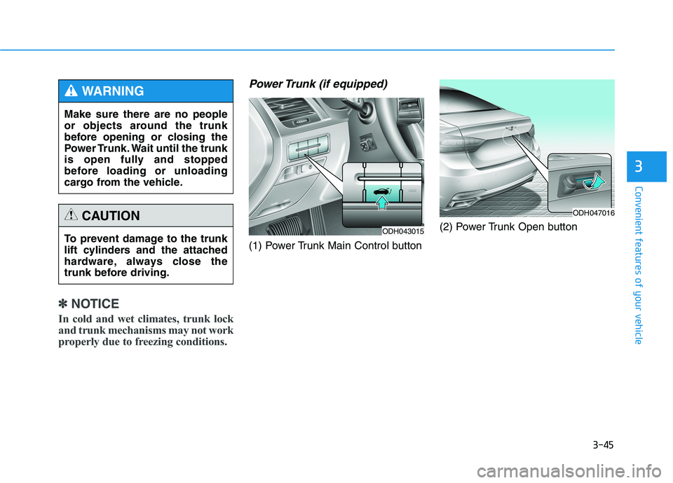 HYUNDAI GENESIS G80 2022 Owners Manual 3-45
Convenient features of your vehicle
3
✽ ✽
NOTICE
In cold and wet climates, trunk lock
and trunk mechanisms may not work
properly due to freezing conditions.
Power Trunk (if equipped)
(1) Powe HYUNDAI GENESIS G80 2022 Owners Manual 3-45
Convenient features of your vehicle
3
✽ ✽
NOTICE
In cold and wet climates, trunk lock
and trunk mechanisms may not work
properly due to freezing conditions.
Power Trunk (if equipped)
(1) Powe