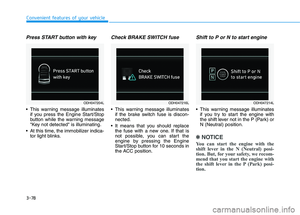 HYUNDAI GENESIS G80 2022  Owners Manual 3-78
Convenient features of your vehicle
Press START button with key
 This warning message illuminates
if you press the Engine Start/Stop
button while the warning message
"Key not detected" is illumin