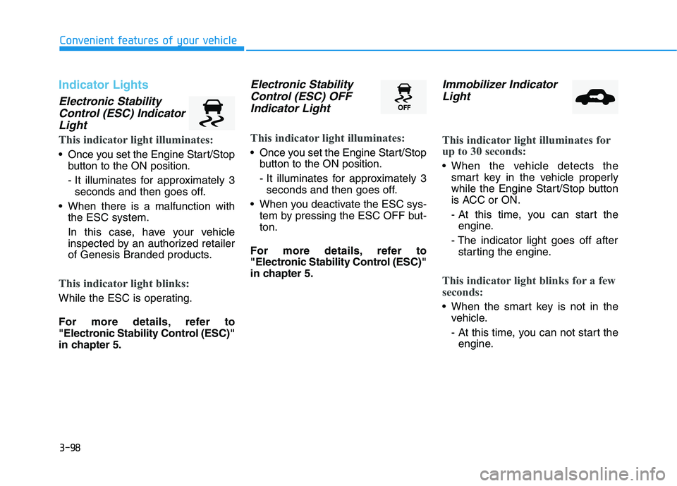 HYUNDAI GENESIS G80 2022  Owners Manual 3-98
Convenient features of your vehicle
Indicator Lights
Electronic Stability
Control (ESC) Indicator
Light
This indicator light illuminates:
 Once you set the Engine Start/Stop
button to the ON posi