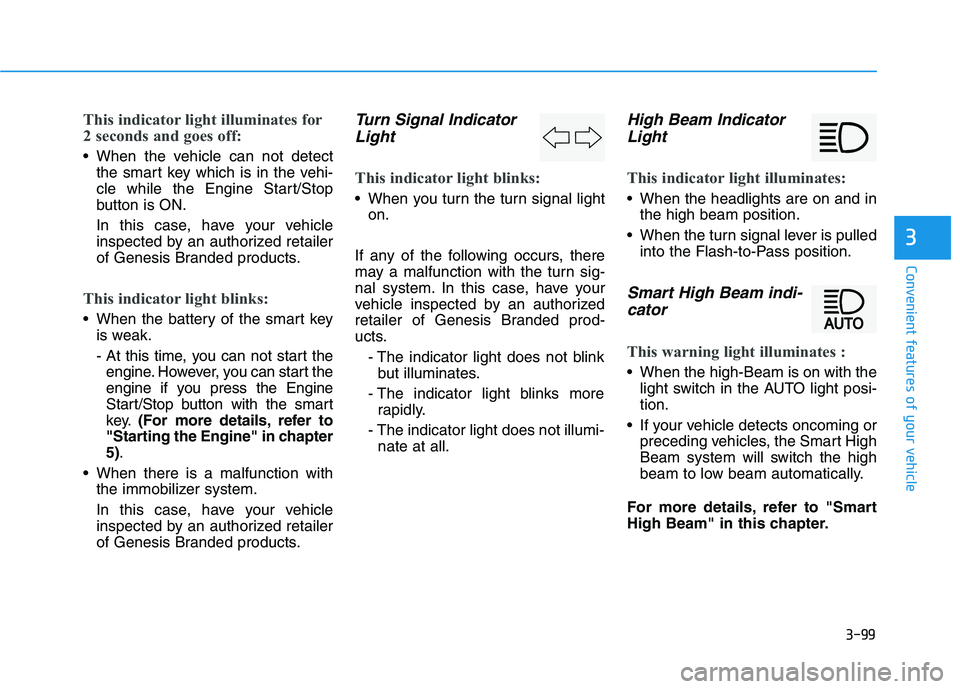 HYUNDAI GENESIS G80 2022  Owners Manual 3-99
Convenient features of your vehicle
3
This indicator light illuminates for
2 seconds and goes off:
 When the vehicle can not detect
the smart key which is in the vehi-
cle while the Engine Start/