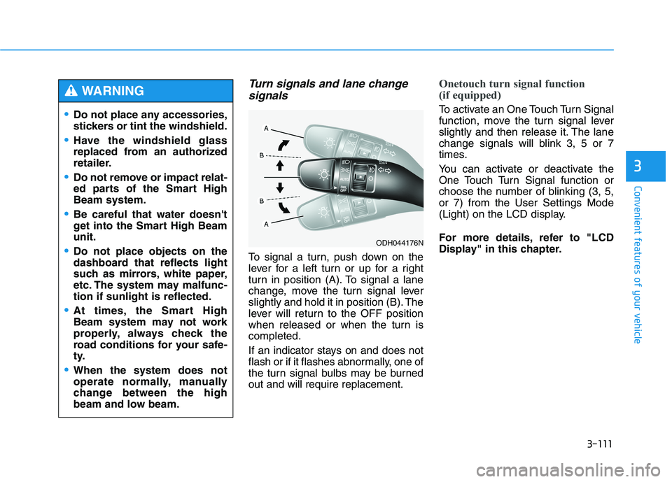 HYUNDAI GENESIS G80 2022 Owners Manual 3-111
Convenient features of your vehicle
3
Turn signals and lane change
signals
To signal a turn, push down on the
lever for a left turn or up for a right
turn in position (A). To signal a lane
chang HYUNDAI GENESIS G80 2022 Owners Manual 3-111
Convenient features of your vehicle
3
Turn signals and lane change
signals
To signal a turn, push down on the
lever for a left turn or up for a right
turn in position (A). To signal a lane
chang
