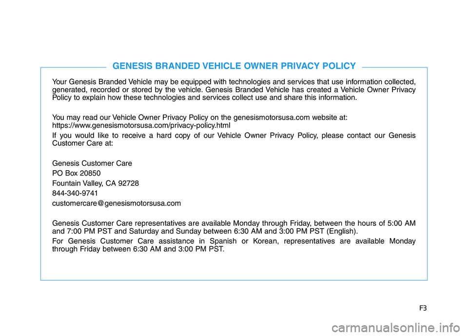 HYUNDAI GENESIS G80 2022 Owners Manual F3
Your Genesis Branded Vehicle may be equipped with technologies and services that use information collected,
generated, recorded or stored by the vehicle. Genesis Branded Vehicle has created a Vehic HYUNDAI GENESIS G80 2022 Owners Manual F3
Your Genesis Branded Vehicle may be equipped with technologies and services that use information collected,
generated, recorded or stored by the vehicle. Genesis Branded Vehicle has created a Vehic