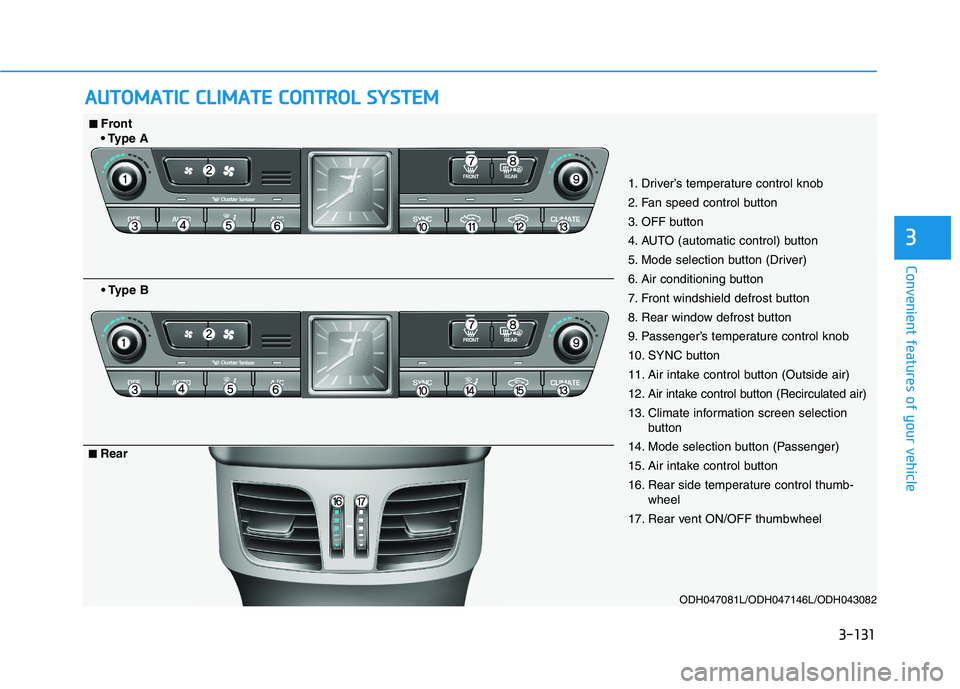 HYUNDAI GENESIS G80 2022 Owners Manual 3-131
Convenient features of your vehicle
3
A AU
UT
TO
OM
MA
AT
TI
IC
C
C
CL
LI
IM
MA
AT
TE
E
C
CO
ON
NT
TR
RO
OL
L
S
SY
YS
ST
TE
EM
M
ODH047081L/ODH047146L/ODH043082
1. Driver’s temperature c HYUNDAI GENESIS G80 2022 Owners Manual 3-131
Convenient features of your vehicle
3
A AU
UT
TO
OM
MA
AT
TI
IC
C
C
CL
LI
IM
MA
AT
TE
E
C
CO
ON
NT
TR
RO
OL
L
S
SY
YS
ST
TE
EM
M
ODH047081L/ODH047146L/ODH043082
1. Driver’s temperature c