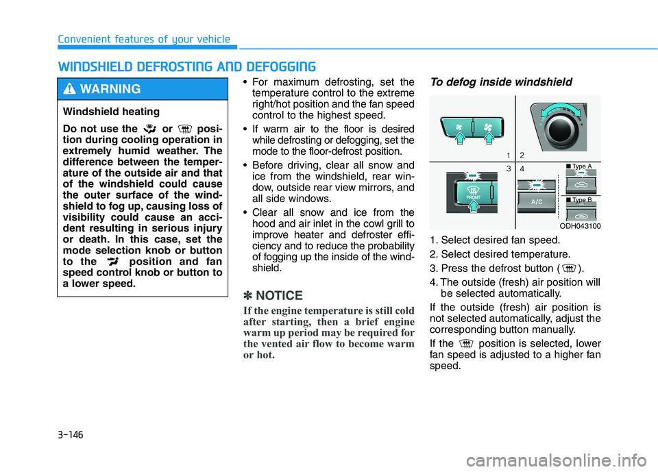 HYUNDAI GENESIS G80 2022 Owners Manual 3-146
Convenient features of your vehicle
W WI
IN
ND
DS
SH
HI
IE
EL
LD
D
D
DE
EF
FR
RO
OS
ST
TI
IN
NG
G
A
AN
ND
D
D
DE
EF
FO
OG
GG
GI
IN
NG
G
For maximum defrosting, set the
temperature control HYUNDAI GENESIS G80 2022 Owners Manual 3-146
Convenient features of your vehicle
W WI
IN
ND
DS
SH
HI
IE
EL
LD
D
D
DE
EF
FR
RO
OS
ST
TI
IN
NG
G
A
AN
ND
D
D
DE
EF
FO
OG
GG
GI
IN
NG
G
For maximum defrosting, set the
temperature control
